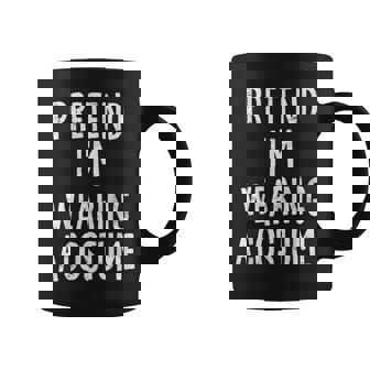 Pretend I'm Wearing A Costume Lazy Easy Halloween Costume Coffee Mug - Monsterry