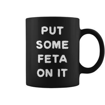 Put Some Feta On It Greek Food Culture Coffee Mug - Monsterry