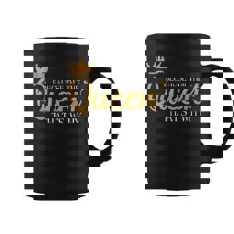 Queens Attitude Diva Because I'm The Queen That's Why Coffee Mug - Monsterry