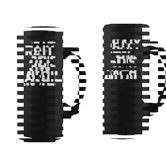 Reality Shows & Chill Saying Reality Tv Shows Tv Coffee Mug - Monsterry