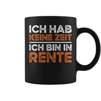 Rentner Ich Hab Keine Zeit Ich Bin In Rente Ruhestand Tassen - Geschenkecke