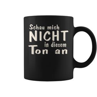 Schau Mich Nicht In Diesem Ton An Slogan Tassen - Seseable