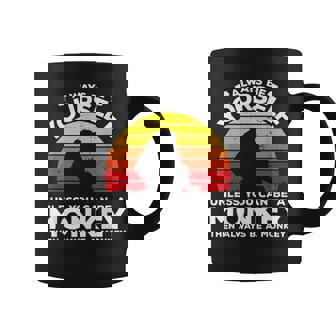 Sé Siempre Tú Mismo A Menos Que Puedas Ser Un Mono Taza de café - Regaloses