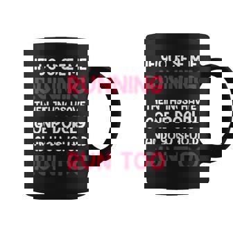 If You See Me Running Then Things Have Gone Poorly And You Coffee Mug - Seseable