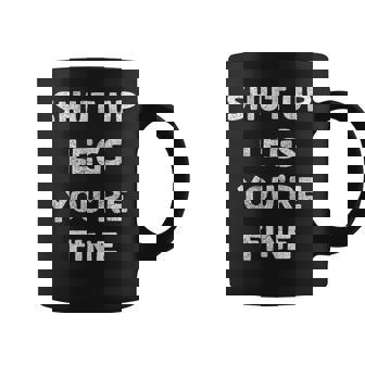 Shut Up Legs You're Fine Run Marathon Runner Running Coffee Mug - Seseable