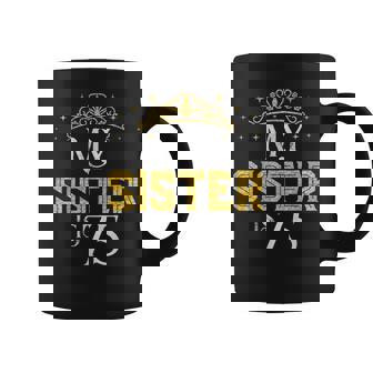 My Sister Is 75 Years Old 1947 75Th Sister Birthday Coffee Mug - Monsterry