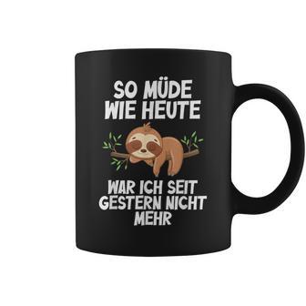 So Müde Wie Heute War Ich Seit Gestern Nicht Mehr Sloth Tassen - Geschenkecke