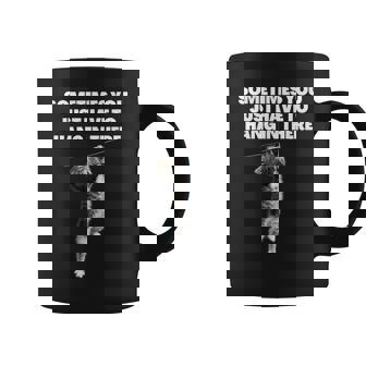 Sometimes You Just Have To Hang In There Cat Funny Sarcastic Graphic Print Coffee Mug - Monsterry