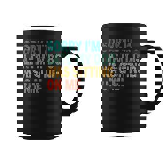 Sorry I'm Late My Dog Was Sitting On Me Retro Vintage Dog Te Coffee Mug - Monsterry