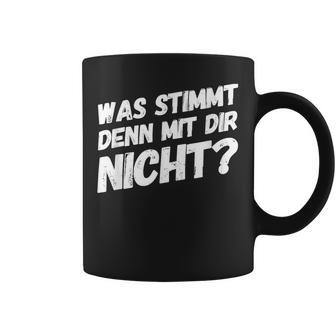 Was Stimmt Denn Mit Dir Nicht Lustiger Spruch Tassen - Geschenkecke