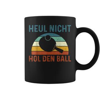 Table Tennis Player Heul Nicht Hol Den Ball Tassen - Geschenkecke