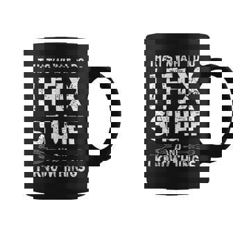 That's What I Do I Fix Stuff And I Know Things Coffee Mug - Thegiftio