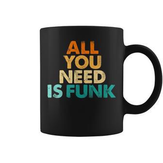 Tout Ce Dontous Avez Besoin Est Du Funk Tasse - Cadeauxyz