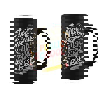 Never Underestimate A Public School Teacher Public Education Coffee Mug - Thegiftio UK