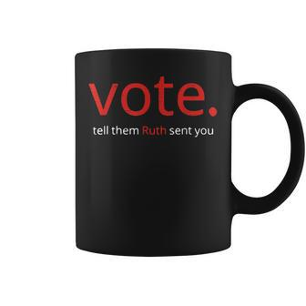 Vote Tell Them Ruth Sent You American Saying Coffee Mug - Monsterry