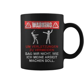 Warnung Sag Mir Nicht Wie Ich Meine Arbeit Machen Soll Tassen - Geschenkecke