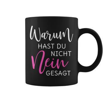 Warum Hast Du Nicht Nein Gesagt S Tassen - Geschenkecke