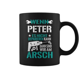 Wenn Peter Es Nicht Reparieren Kann Dann Sind Wir Am Arsch Tassen - Geschenkecke