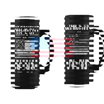 When We Fight We Win American Flag Usa Politics Quote Coffee Mug - Monsterry