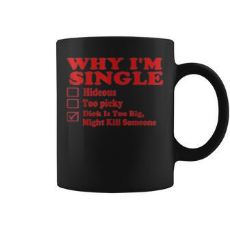 Why Im Single Hideous Too Picky Dick Too Big Taza de café - Regaloses