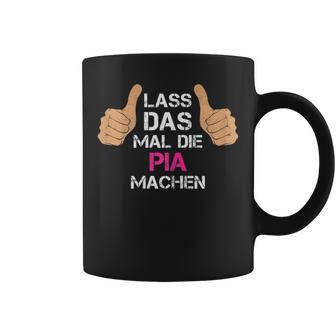 Women's First Name Pia Lass Das Mal Die Pia Machen Tassen - Geschenkecke