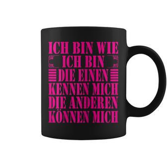 Women's Ich Bin Die Einen Kennen Mich Andere Kann Mich Ich Bin Wie Ich Bin Tassen - Geschenkecke