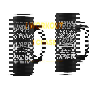 I Workout Just Kidding I Chase Toddlers Mom Coffee Mug - Monsterry