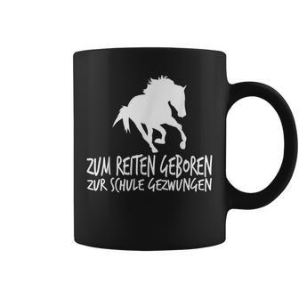 Zum Reiten Geboren Zur Schule Gezzwungen S Tassen - Geschenkecke