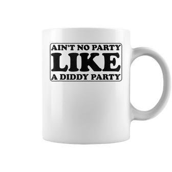 Ain't No Party Like A Diddy Party Coffee Mug - Monsterry UK
