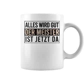 Alles Wird Gut Der Meister Ist S Tassen - Geschenkecke