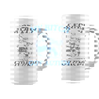My Bitch Got Autism Saying Meme Coffee Mug | Seseable UK