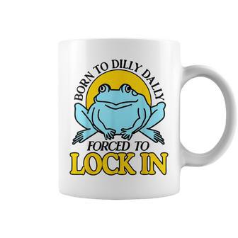 Born To Dilly Dally Forced To Lock In Frog Coffee Mug | Seseable UK