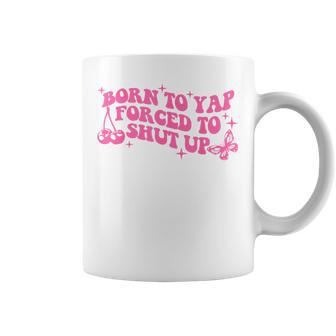 Born To Yap Forced To Shut Up Coffee Mug | Seseable UK