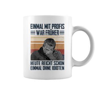 Einmal Mit Profis War Früher Heute Reichen Schon Einmal Ohne Tassen - Geschenkecke