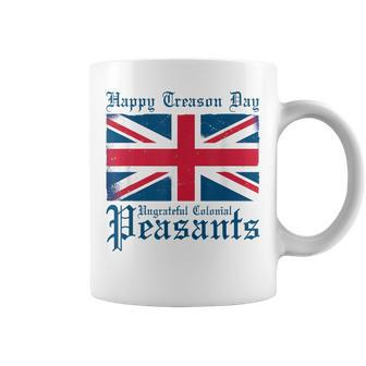 Happy Treason Day Ungrateful Colonial Peasants 4Th Of July Coffee Mug - Monsterry CA