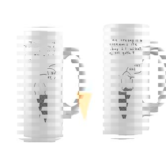 The Ice Cream Says It'll Be Okay So I'll Go Coffee Mug | Mazezy