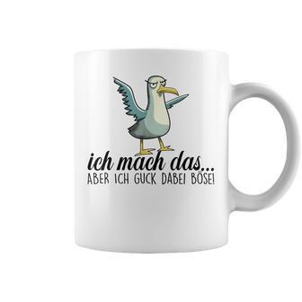 Ich Machch Das X Aber Ich Guck Dabei Böse -Ogel Seagull Ironie Tassen - Geschenkecke