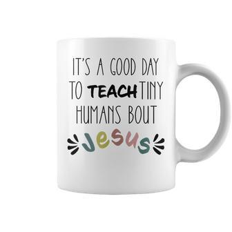 It's A Good Day To Teach Tiny Humans About Jesus Coffee Mug - Monsterry CA