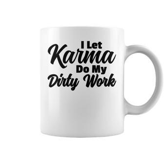 I Let Karma Do My Dirty Work Lessons Learned In Life Coffee Mug - Monsterry