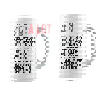 A Lot To Teach At The Moment Coffee Mug | Mazezy