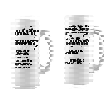 Probably Thinking About Snacks Coffee Mug - Thegiftio