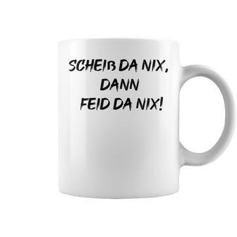 Scheiss Da Nix Dann Feid Da Nix Tassen - Geschenkecke