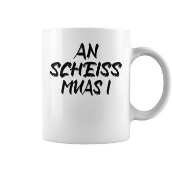 An Scheiß Muas I Tassen - Geschenkecke