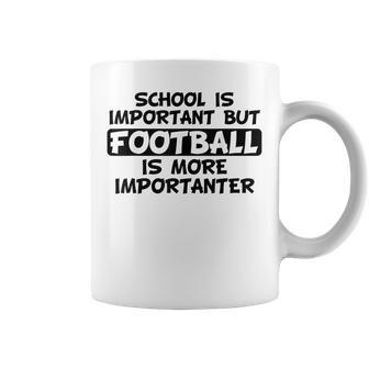 School Is Important But Football Is More Importanter Coffee Mug - Monsterry AU