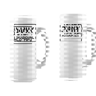 Stupid Should Be Painful Stupidity Sarcastic Dad Humor Joke Coffee Mug - Monsterry