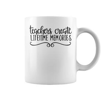 Teachers Create Lifetime Memories School Coffee Mug - Monsterry AU