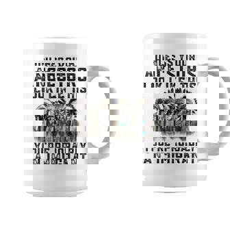 Unless Your Ancestors Look Like This You Probably Immigrant Coffee Mug - Thegiftio
