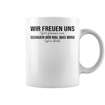 Wir Freuen Uns Schauen Wir Mal Was Wird Meme Tassen - Geschenkecke