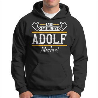 Adolf Lass Das Den Adolf Machen First Name S Kapuzenpullover - Seseable