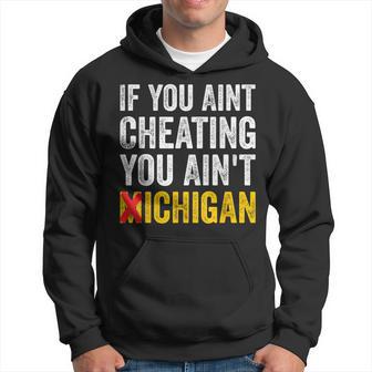 If You Ain't Cheating You Ain't Michigan Hoodie - Thegiftio UK